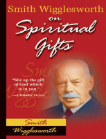 Smith Wigglesworth on Spiritual Gifts - Smith Wigg... - dirzon